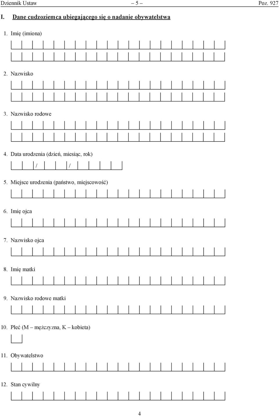 Data urodzenia (dzień, miesiąc, rok) / / 5. Miejsce urodzenia (państwo, miejscowość) 6.