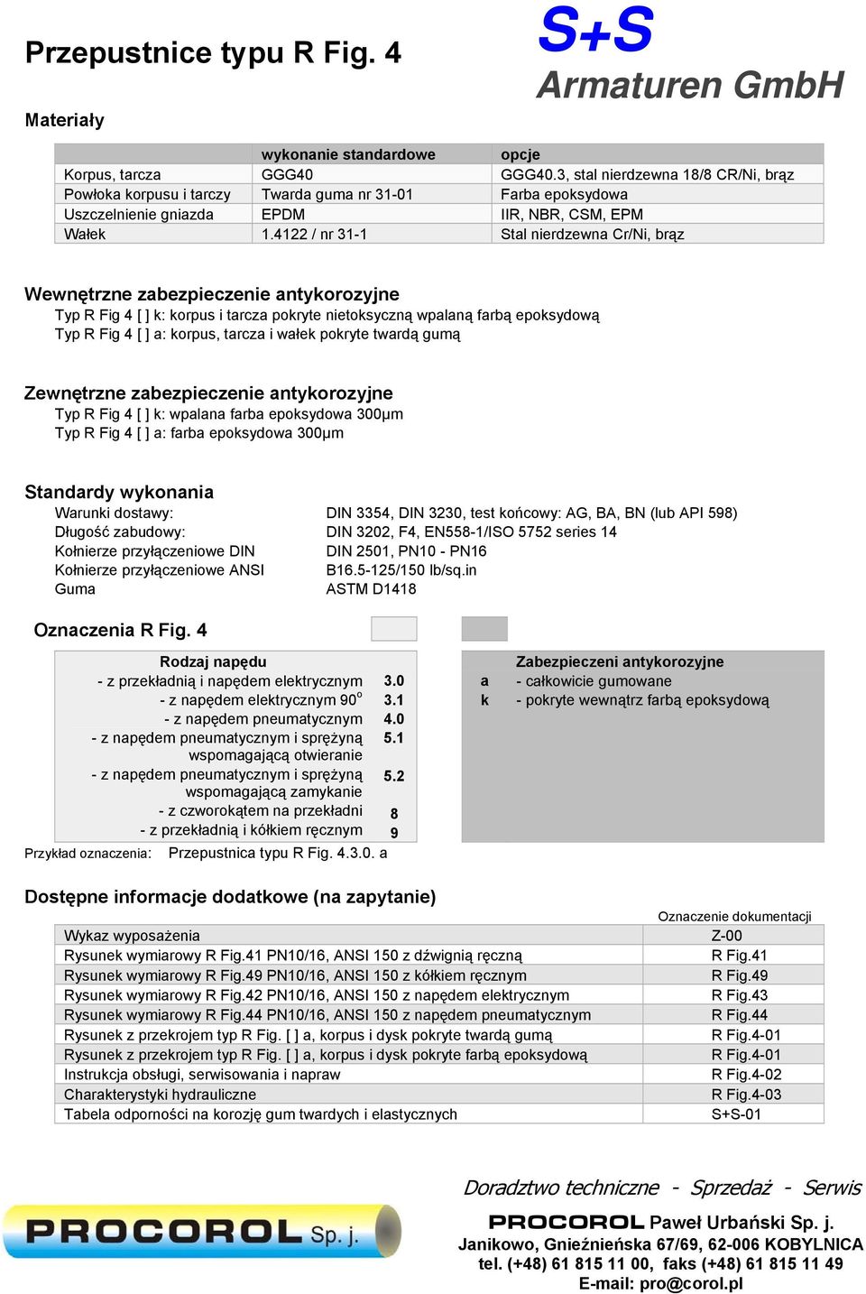 4122 / nr 31-1 Stal nierdzewna Cr/Ni, brąz Wewnętrzne zabezpieczenie antykorozyjne Typ R Fig 4 [ ] k: korpus i tarcza pokryte nietoksyczną wpalaną farbą epoksydową Typ R Fig 4 [ ] a: korpus, tarcza i