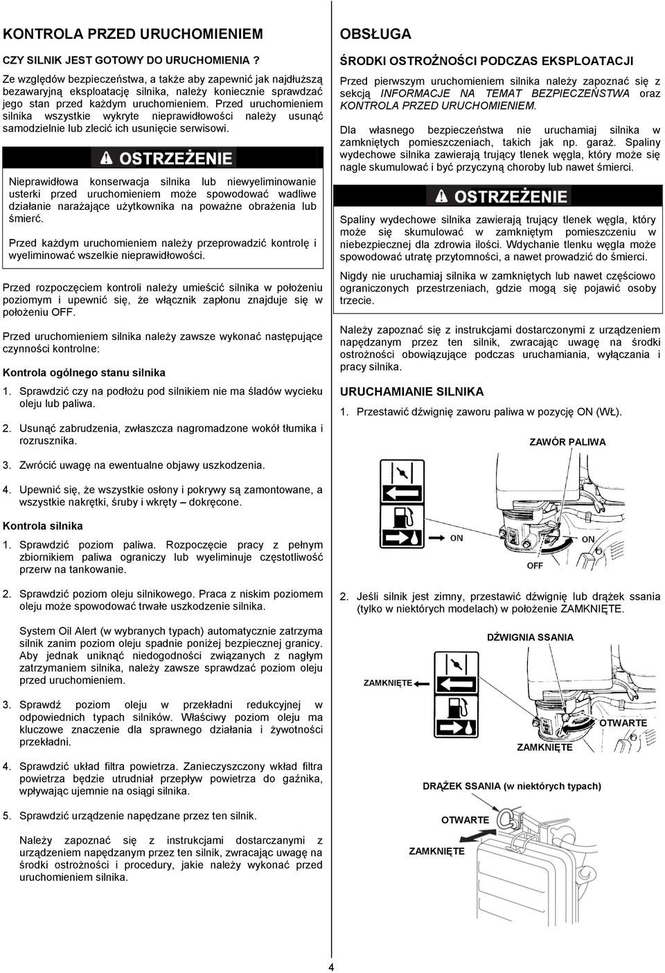 Przed uruchomieniem silnika wszystkie wykryte nieprawidłowości należy usunąć samodzielnie lub zlecić ich usunięcie serwisowi.