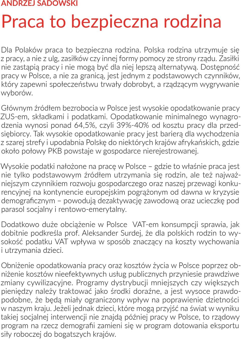 Dostępność pracy w Polsce, a nie za granicą, jest jednym z podstawowych czynników, który zapewni społeczeństwu trwały dobrobyt, a rządzącym wygrywanie wyborów.