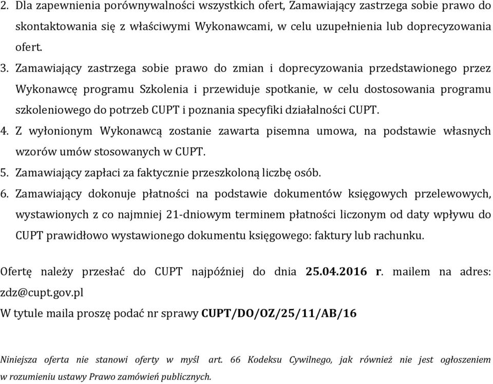 poznania specyfiki działalności CUPT. 4. Z wyłonionym Wykonawcą zostanie zawarta pisemna umowa, na podstawie własnych wzorów umów stosowanych w CUPT. 5.