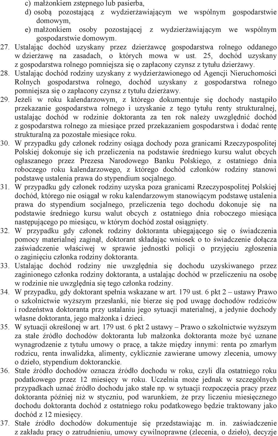 25, dochód uzyskany z gospodarstwa rolnego pomniejsza się o zapłacony czynsz z tytułu dzierżawy. 28.