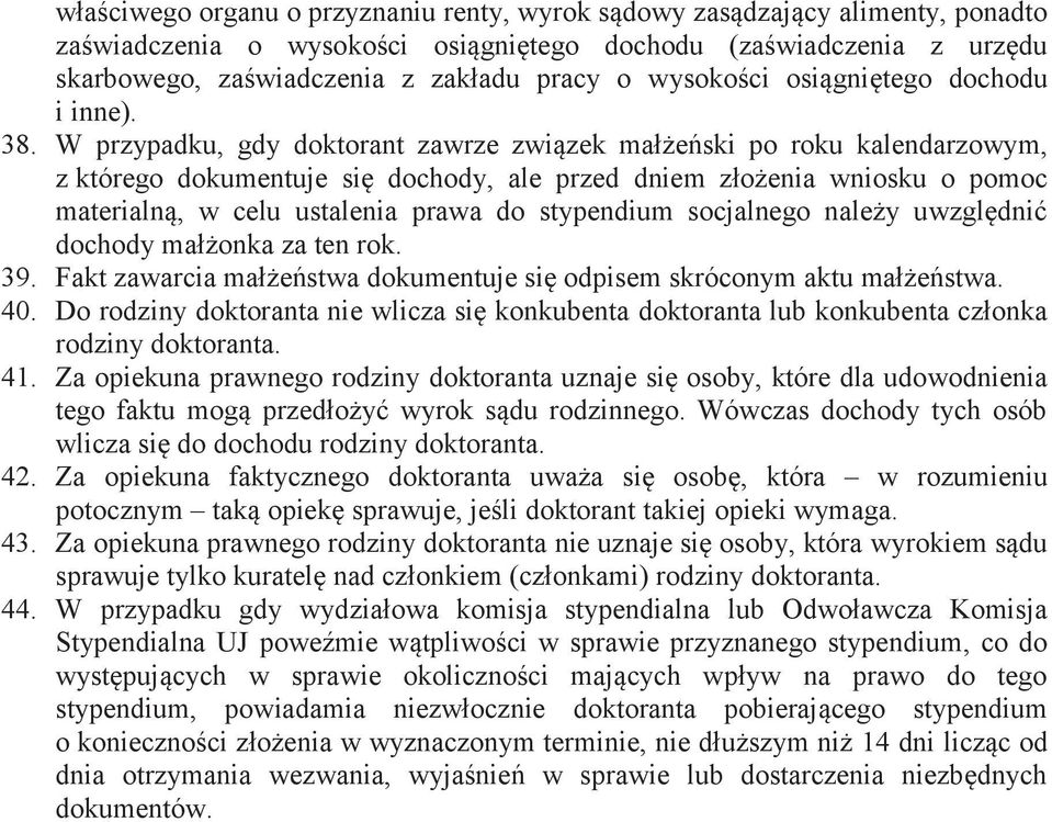 W przypadku, gdy doktorant zawrze związek małżeński po roku kalendarzowym, z którego dokumentuje się dochody, ale przed dniem złożenia wniosku o pomoc materialną, w celu ustalenia prawa do stypendium