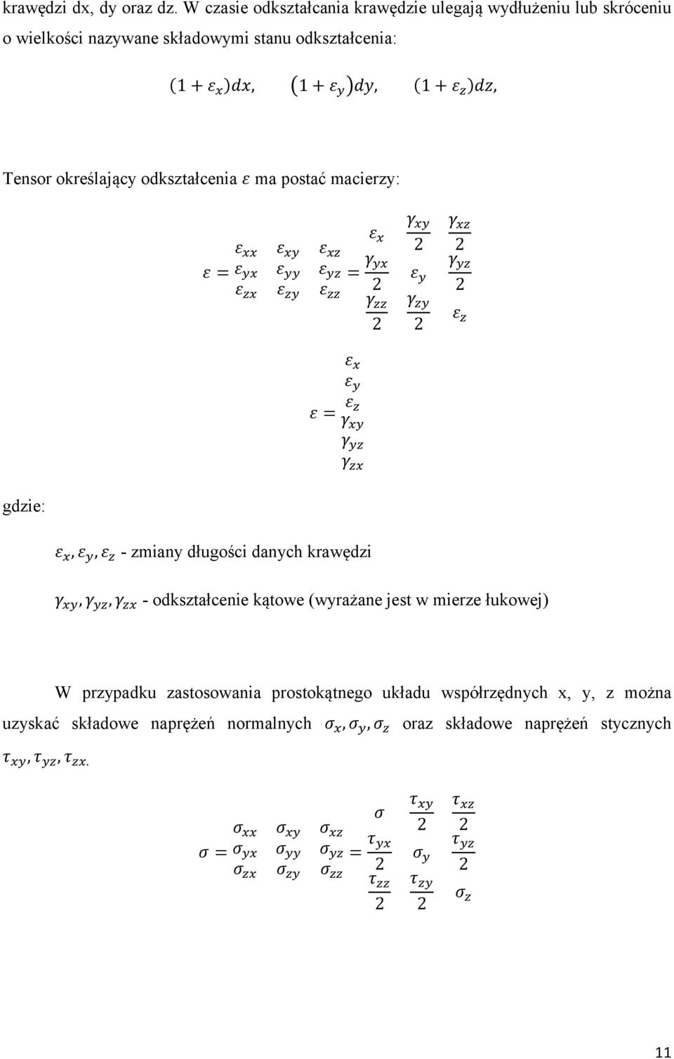 ), 1 +, (1 + ), Tensor określający odkształcenia ma postać macierzy: = = 2 2 2 2 2 2 = gdzie:,, - zmiany długości danych