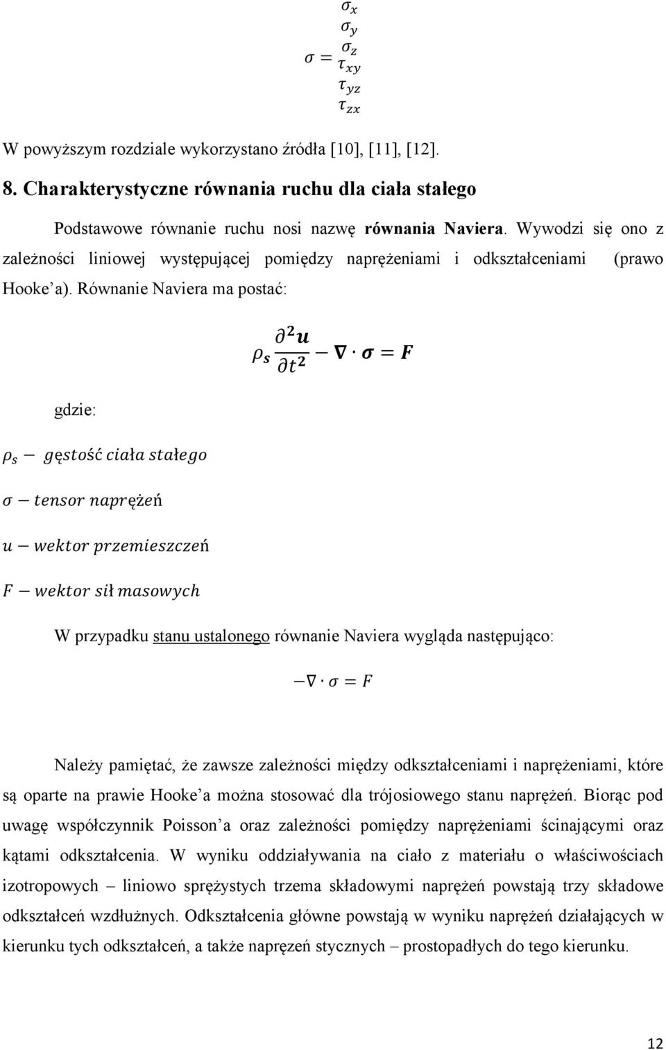 Równanie Naviera ma postać: = gdzie: ę ść ł ł ęż ń ń ł h W przypadku stanu ustalonego równanie Naviera wygląda następująco: = Należy pamiętać, że zawsze zależności między odkształceniami i