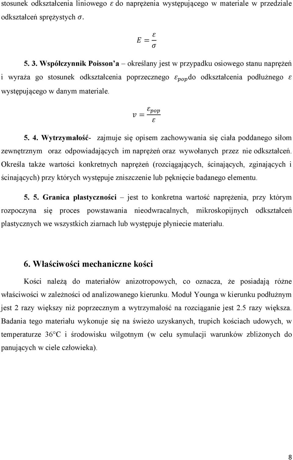Wytrzymałość- zajmuje się opisem zachowywania się ciała poddanego siłom zewnętrznym oraz odpowiadających im naprężeń oraz wywołanych przez nie odkształceń.