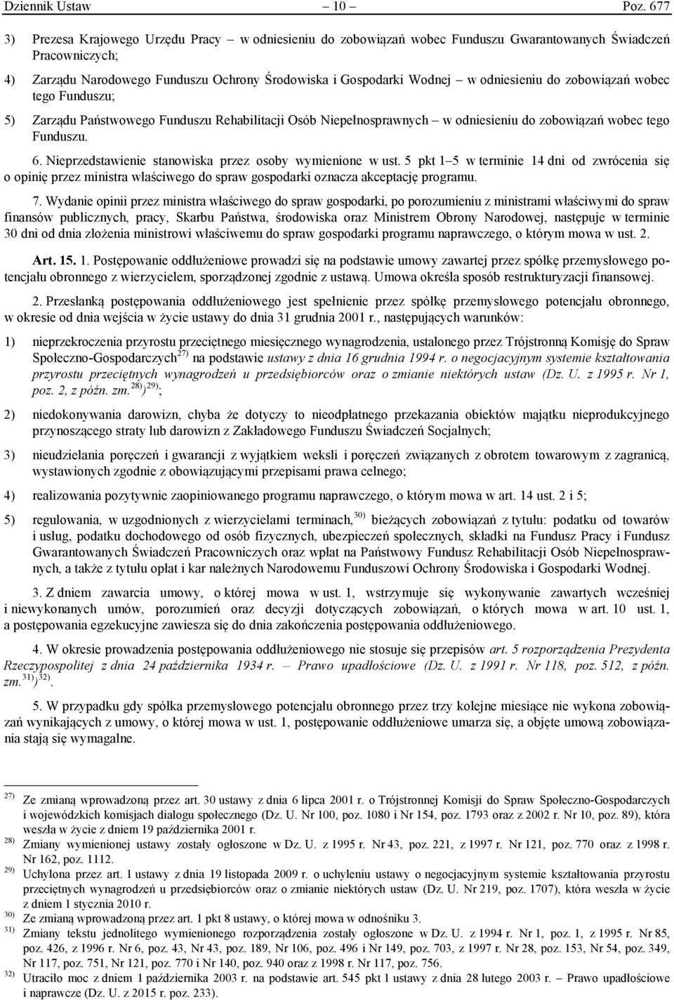 odniesieniu do zobowiązań wobec tego Funduszu; 5) Zarządu Państwowego Funduszu Rehabilitacji Osób Niepełnosprawnych w odniesieniu do zobowiązań wobec tego Funduszu. 6.