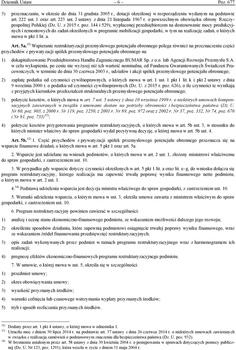 144 i 529), wypłaconej przedsiębiorcom na dostosowanie mocy produkcyjnych i remontowych do zadań określonych w programie mobilizacji gospodarki, w tym na realizację zadań, o których mowa w pkt 1 lit.