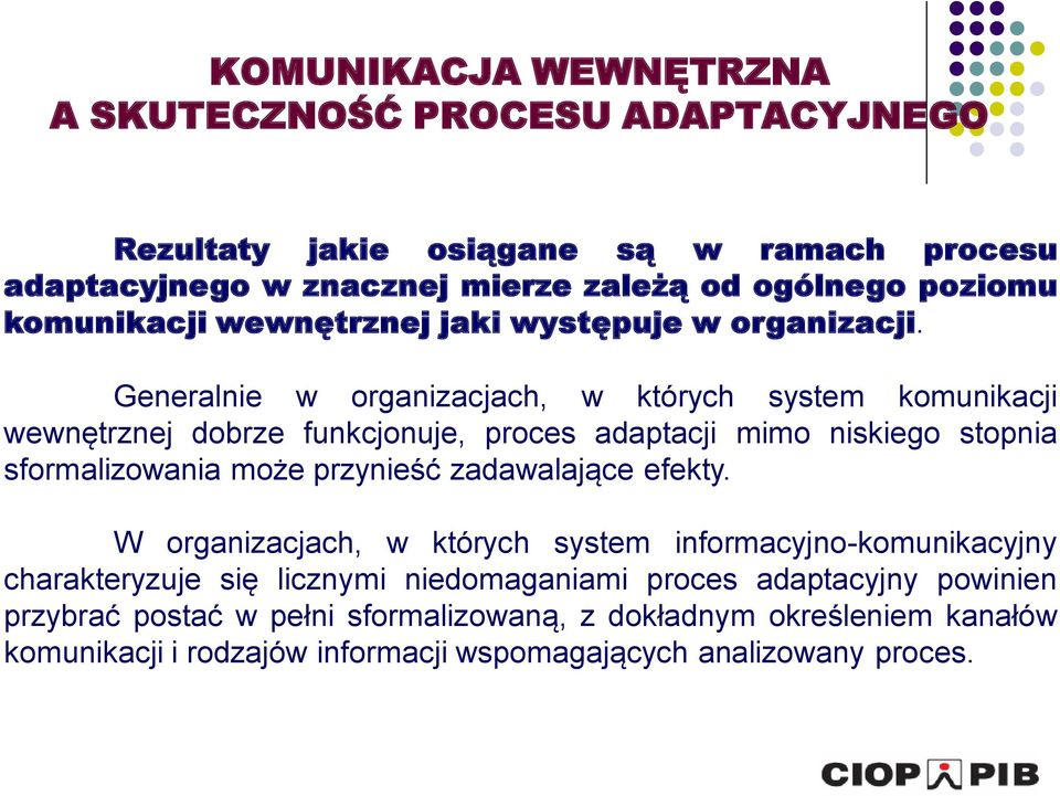 Generalnie w organizacjach, w których system komunikacji wewnętrznej dobrze funkcjonuje, proces adaptacji mimo niskiego stopnia sformalizowania może przynieść