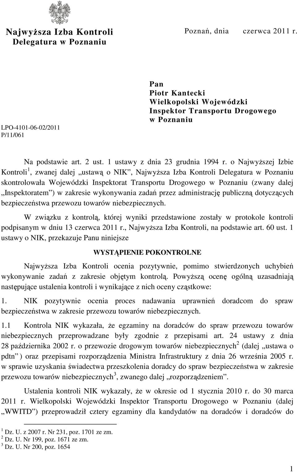 o NajwyŜszej Izbie Kontroli 1, zwanej dalej ustawą o NIK, NajwyŜsza Izba Kontroli Delegatura w Poznaniu skontrolowała Wojewódzki Inspektorat Transportu Drogowego w Poznaniu (zwany dalej Inspektoratem
