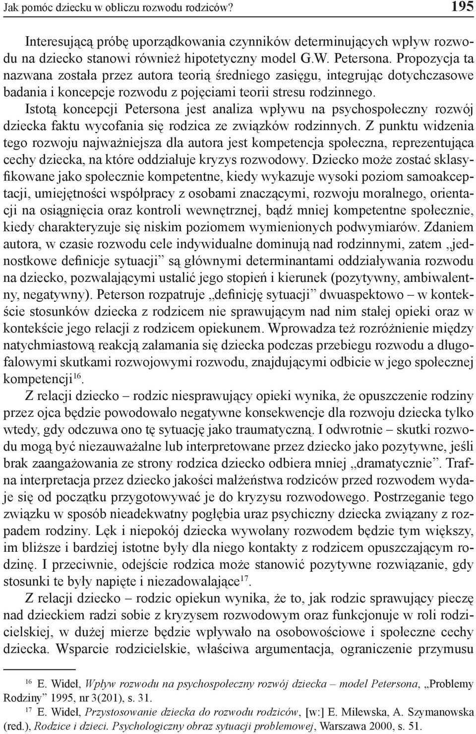 Istotą koncepcji Petersona jest analiza wpływu na psychospołeczny rozwój dziecka faktu wycofania się rodzica ze związków rodzinnych.