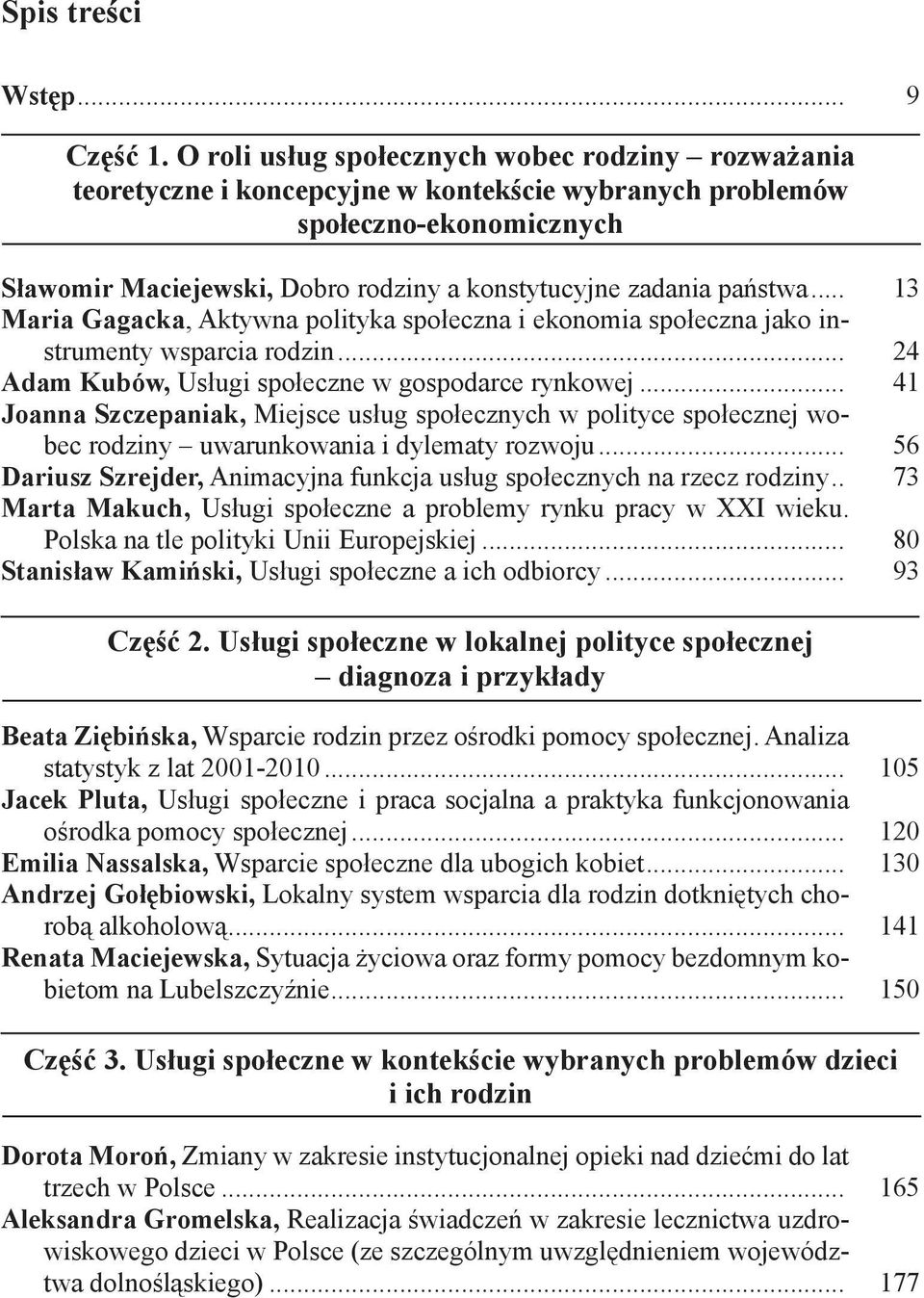 państwa... 13 Maria Gagacka, Aktywna polityka społeczna i ekonomia społeczna jako instrumenty wsparcia rodzin... 24 Adam Kubów, Usługi społeczne w gospodarce rynkowej.