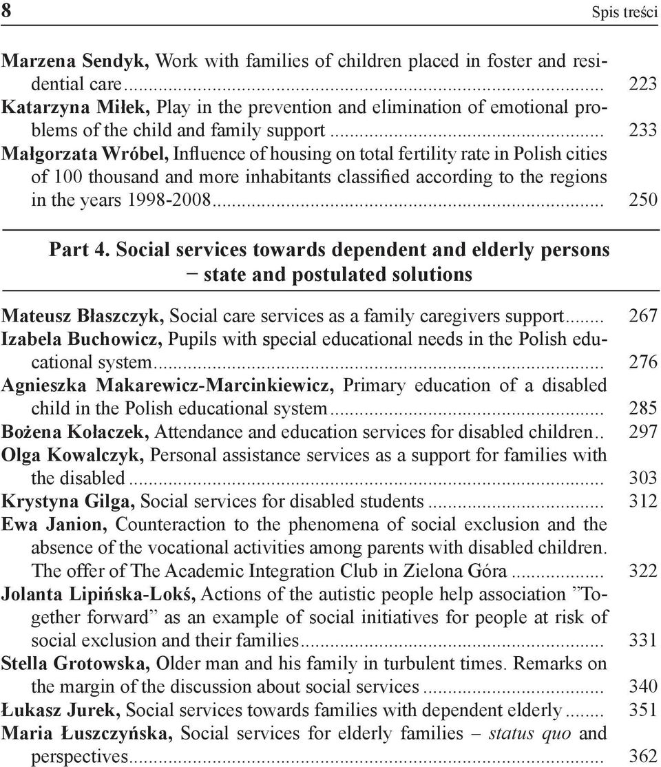 .. 233 Małgorzata Wróbel, Influence of housing on total fertility rate in Polish cities of 100 thousand and more inhabitants classified according to the regions in the years 1998-2008... 250 Part 4.