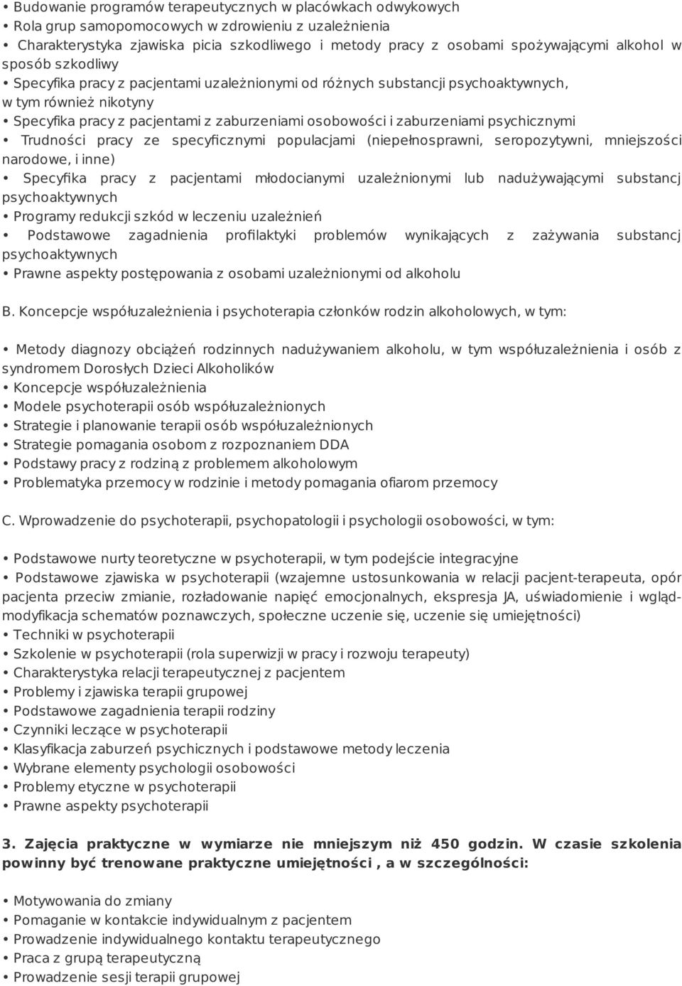 zaburzeniami psychicznymi Trudności pracy ze specyficznymi populacjami (niepełnosprawni, seropozytywni, mniejszości narodowe, i inne) Specyfika pracy z pacjentami młodocianymi uzależnionymi lub