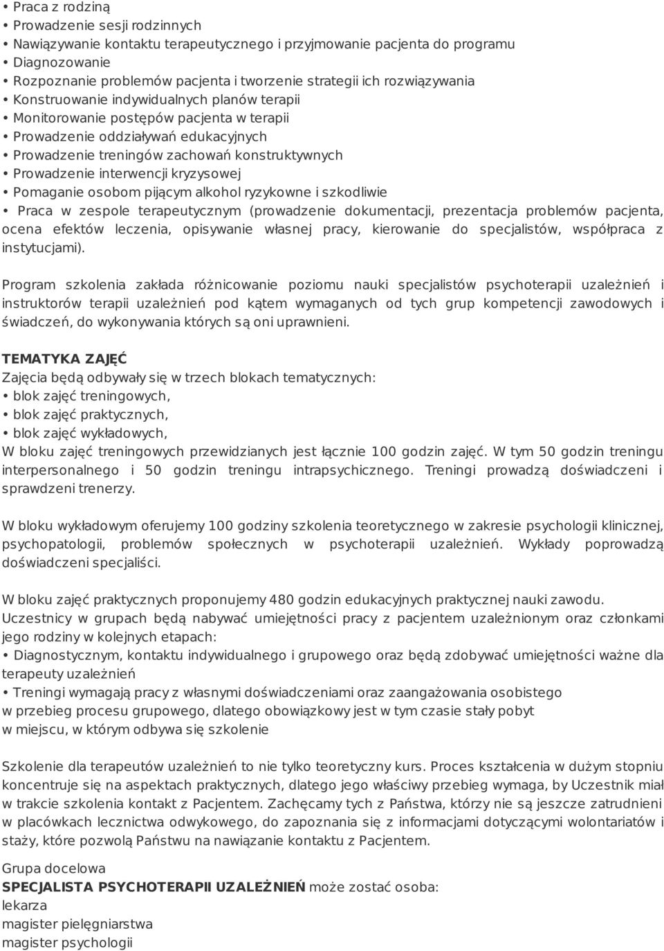 interwencji kryzysowej Pomaganie osobom pijącym alkohol ryzykowne i szkodliwie Praca w zespole terapeutycznym (prowadzenie dokumentacji, prezentacja problemów pacjenta, ocena efektów leczenia,