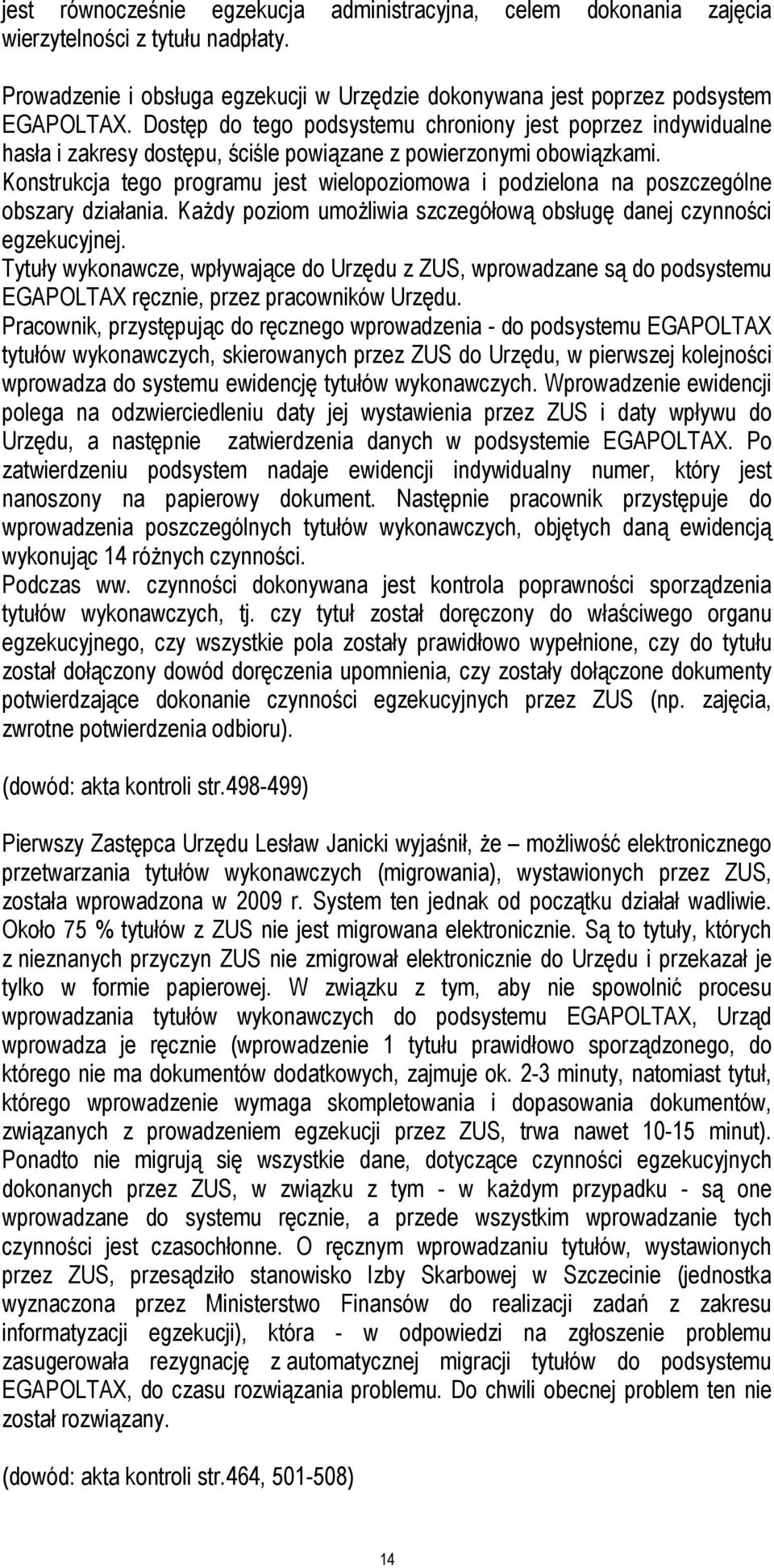 Konstrukcja tego programu jest wielopoziomowa i podzielona na poszczególne obszary działania. Każdy poziom umożliwia szczegółową obsługę danej czynności egzekucyjnej.