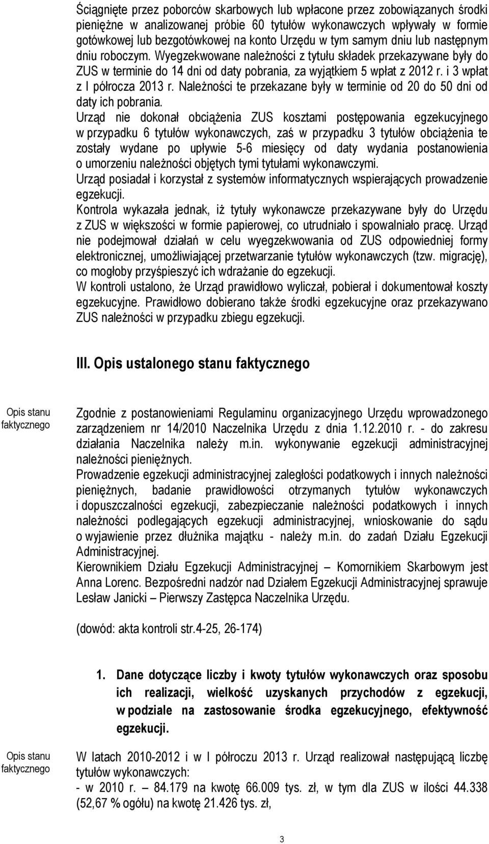 i 3 wpłat z I półrocza 2013 r. Należności te przekazane były w terminie od 20 do 50 dni od daty ich pobrania.