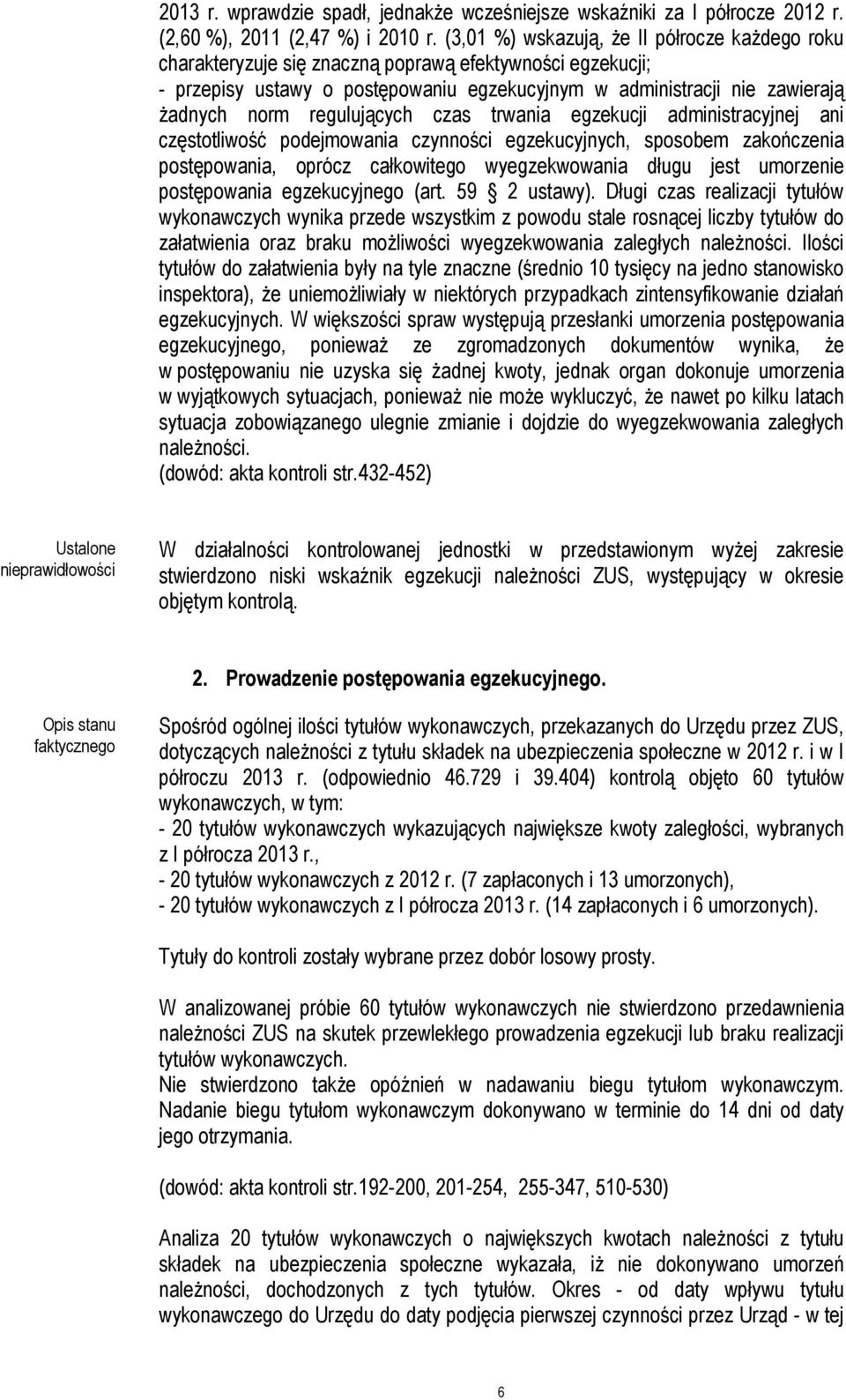 regulujących czas trwania egzekucji administracyjnej ani częstotliwość podejmowania czynności egzekucyjnych, sposobem zakończenia postępowania, oprócz całkowitego wyegzekwowania długu jest umorzenie