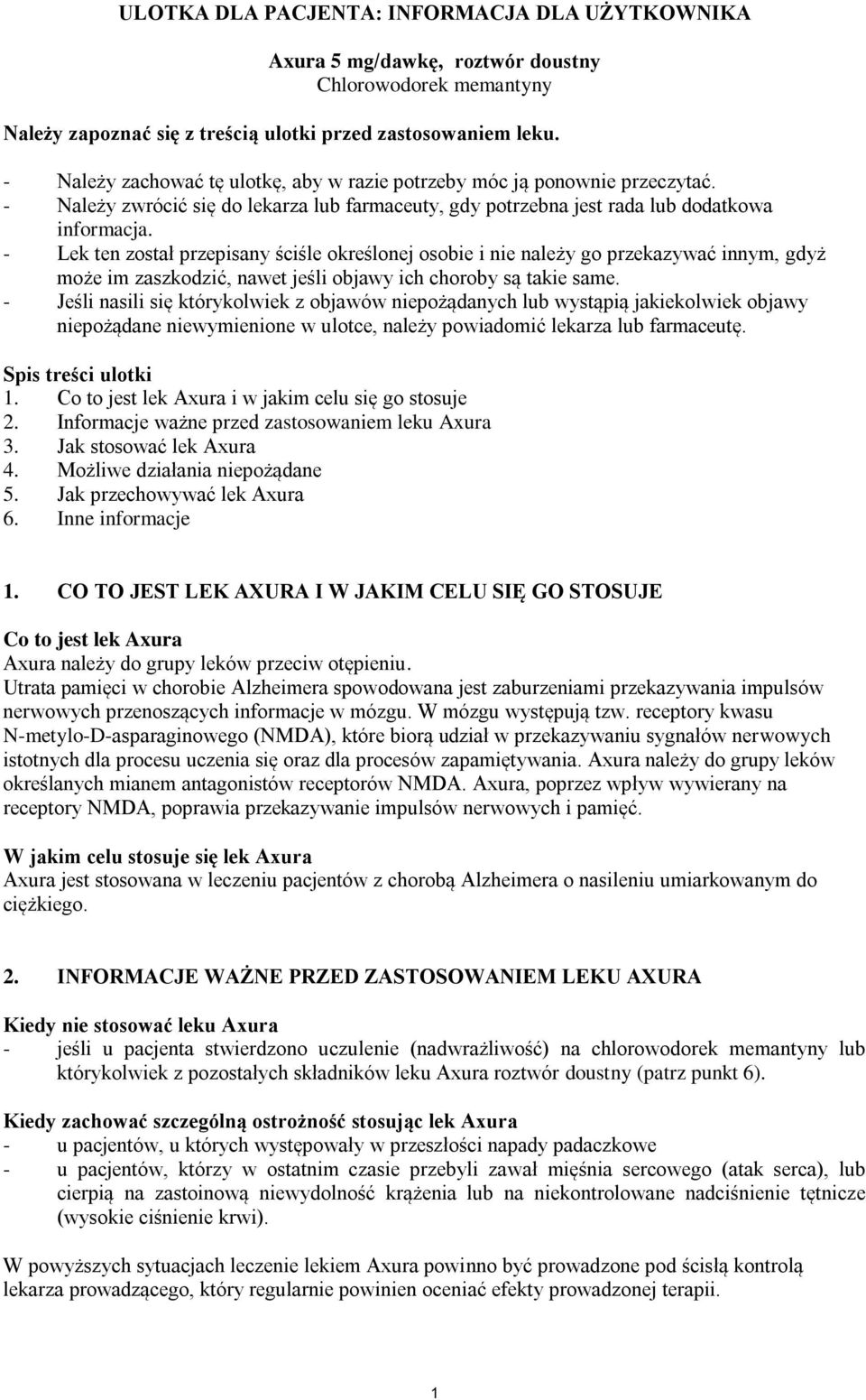 - Lek ten został przepisany ściśle określonej osobie i nie należy go przekazywać innym, gdyż może im zaszkodzić, nawet jeśli objawy ich choroby są takie same.