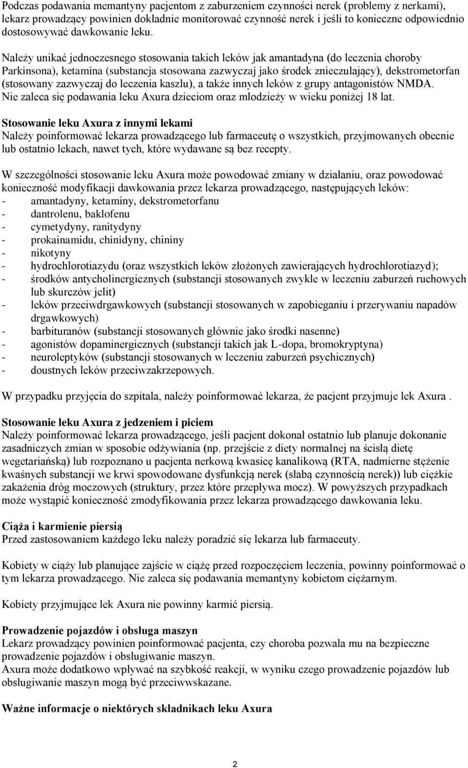 Należy unikać jednoczesnego stosowania takich leków jak amantadyna (do leczenia choroby Parkinsona), ketamina (substancja stosowana zazwyczaj jako środek znieczulający), dekstrometorfan (stosowany
