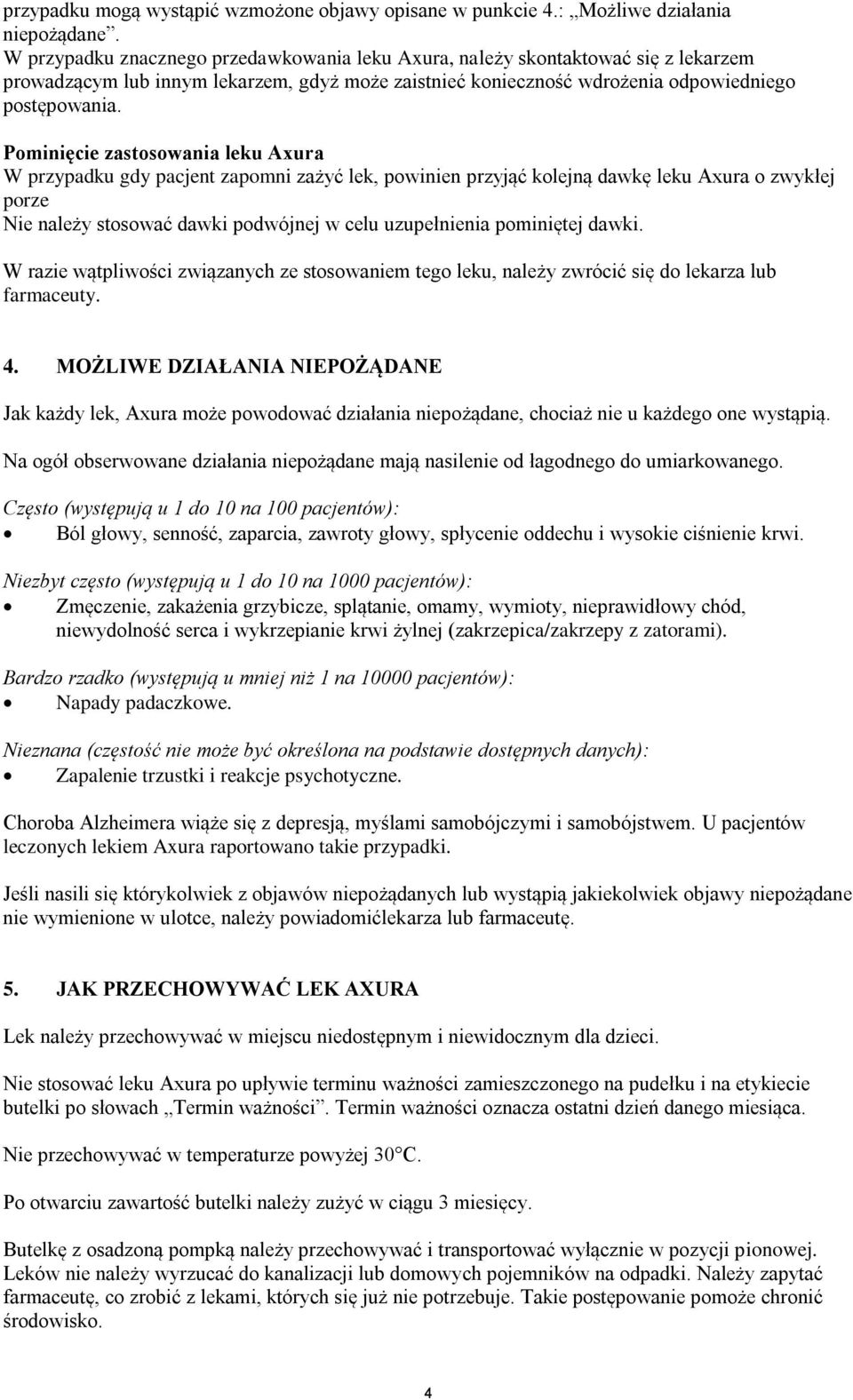 Pominięcie zastosowania leku Axura W przypadku gdy pacjent zapomni zażyć lek, powinien przyjąć kolejną dawkę leku Axura o zwykłej porze Nie należy stosować dawki podwójnej w celu uzupełnienia