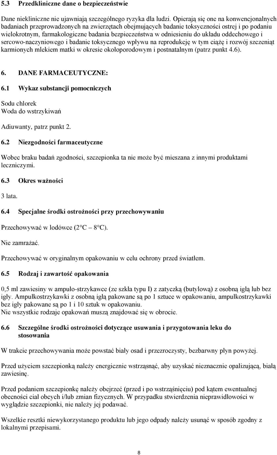 do układu oddechowego i sercowo-naczyniowego i badanie toksycznego wpływu na reprodukcję w tym ciążę i rozwój szczeniąt karmionych mlekiem matki w okresie okołoporodowym i postnatalnym (patrz punkt 4.
