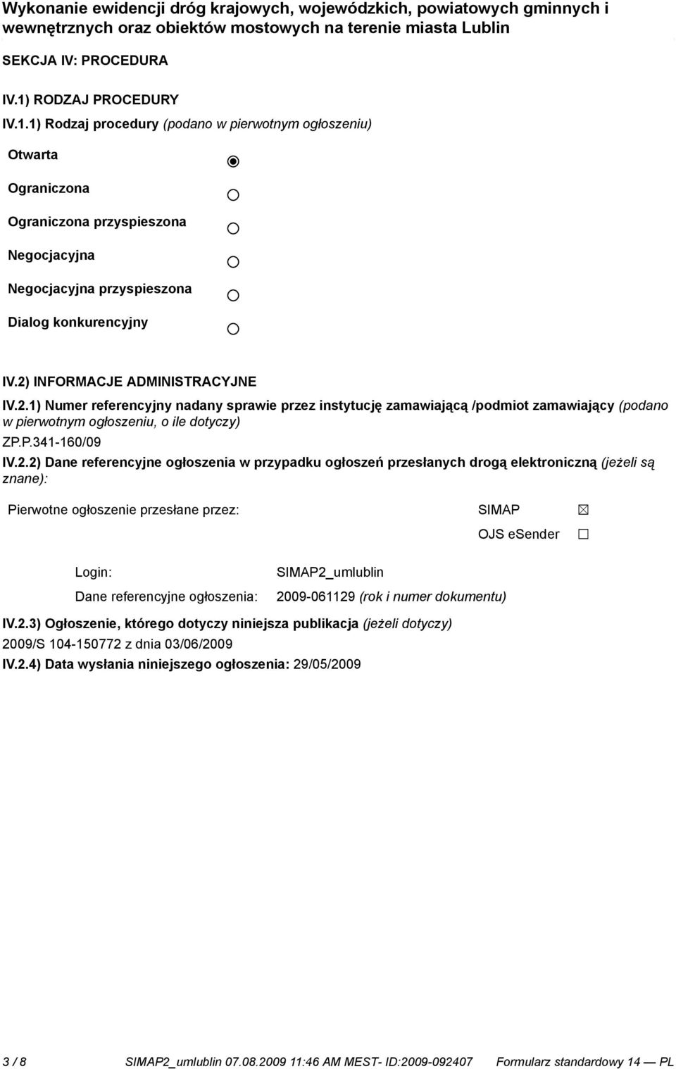 referencyjne ogłoszenia w przypadku ogłoszeń przesłanych drogą elektroniczną (jeżeli są znane): Pierwotne ogłoszenie przesłane przez: SIMAP OJS esender Login: Dane referencyjne ogłoszenia: