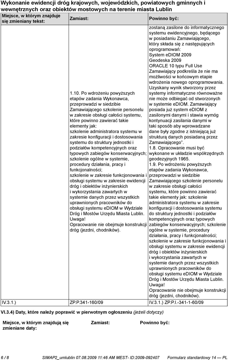 administratora systemu w zakresie konfiguracji i dostosowania systemu do struktury jednostki i podziałów kompetencyjnych oraz typowych zabiegów konserwacyjnych; szkolenie ogólne w systemie, procedury