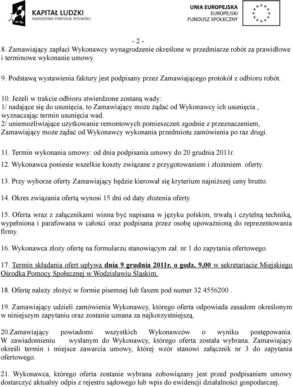 Jeżeli w trakcie odbioru stwierdzone zostaną wady: 1/ nadające się do usunięcia, to Zamawiający może żądać od Wykonawcy ich usunięcia, wyznaczając termin usunięcia wad.