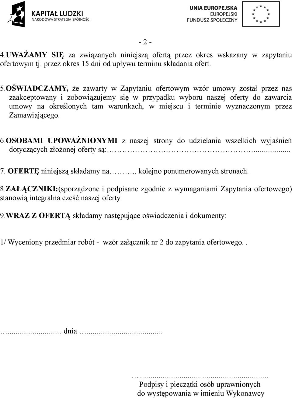 i terminie wyznaczonym przez Zamawiającego. 6.OSOBAMI UPOWAŻNIONYMI z naszej strony do udzielania wszelkich wyjaśnień dotyczących złożonej oferty są:... 7. OFERTĘ niniejszą składamy na.