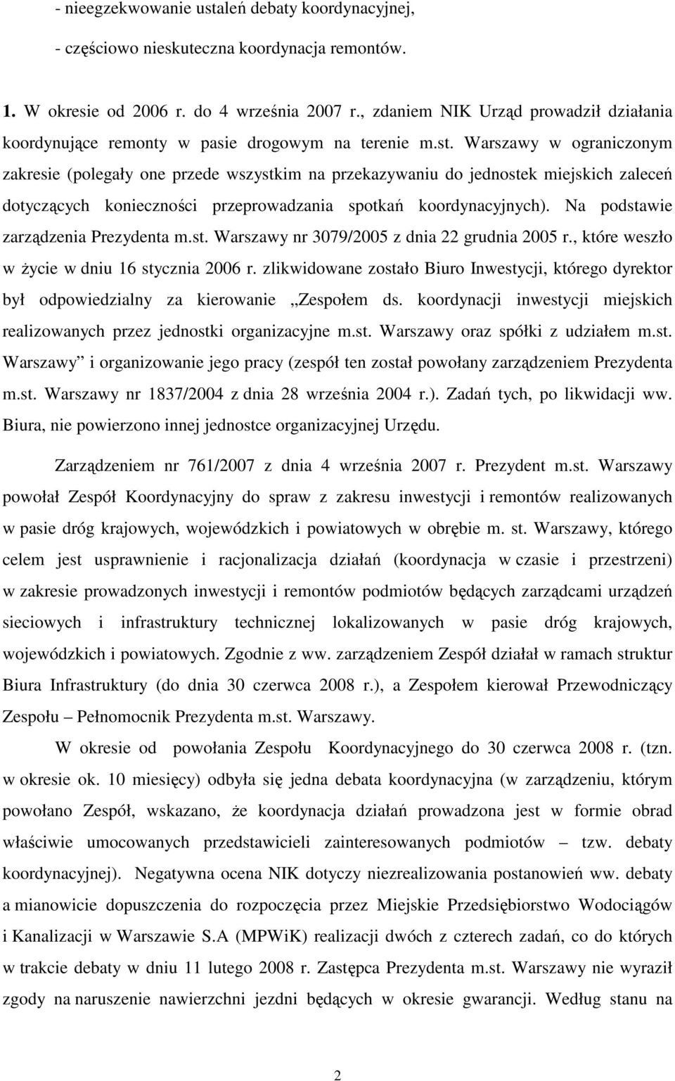 Warszawy w ograniczonym zakresie (polegały one przede wszystkim na przekazywaniu do jednostek miejskich zaleceń dotyczących konieczności przeprowadzania spotkań koordynacyjnych).