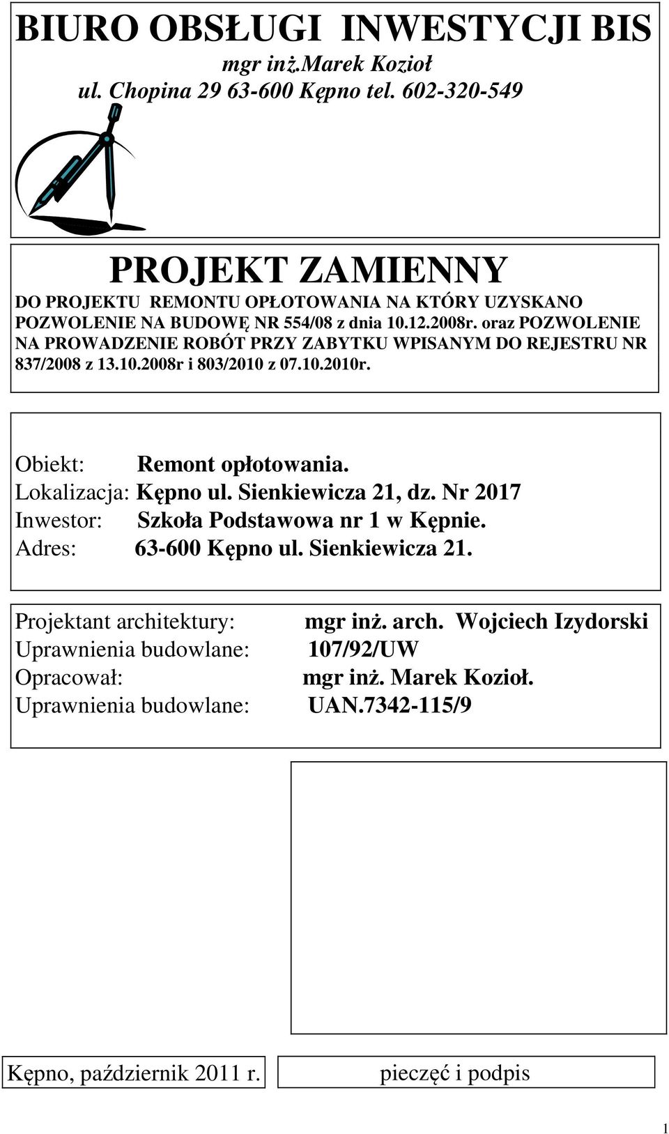 oraz POZWOLENIE NA PROWADZENIE ROBÓT PRZY ZABYTKU WPISANYM DO REJESTRU NR 837/2008 z 13.10.2008r i 803/2010 z 07.10.2010r. Obiekt: Remont opłotowania. Lokalizacja: Kępno ul.