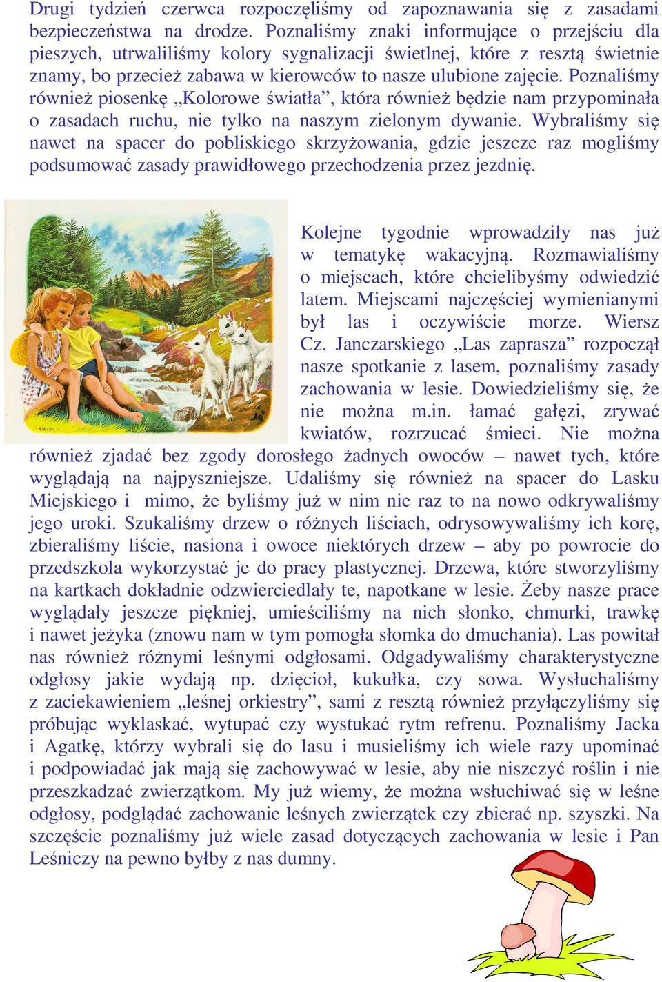 Poznaliśmy również piosenkę Kolorowe światła, która również będzie nam przypominała o zasadach ruchu, nie tylko na naszym zielonym dywanie.