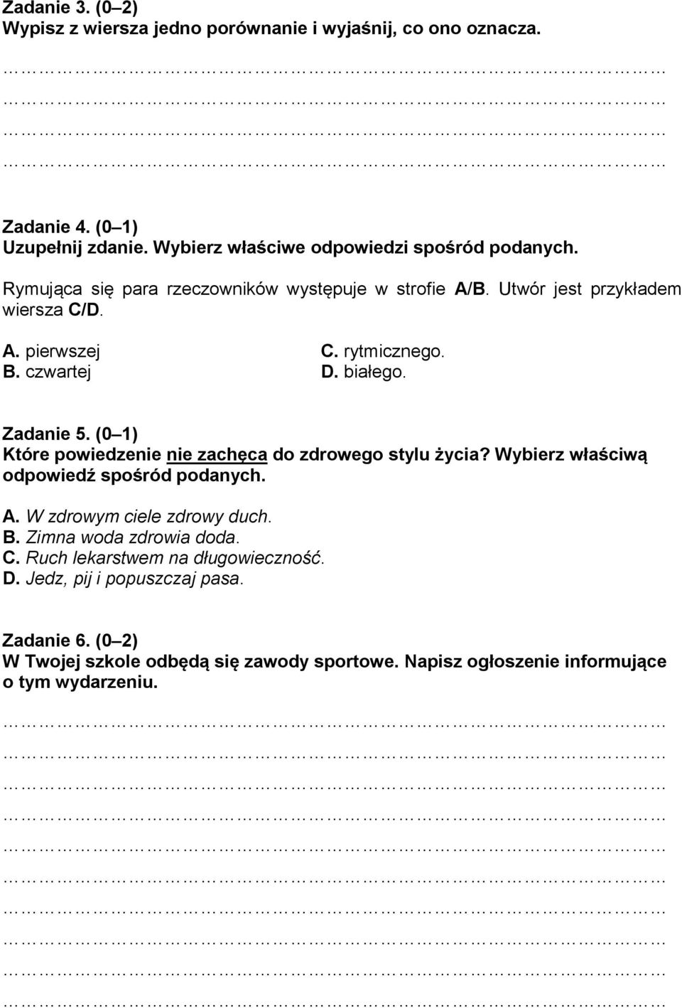 (0 1) Które powiedzenie nie zachęca do zdrowego stylu życia? Wybierz właściwą odpowiedź spośród podanych. A. W zdrowym ciele zdrowy duch. B. Zimna woda zdrowia doda.