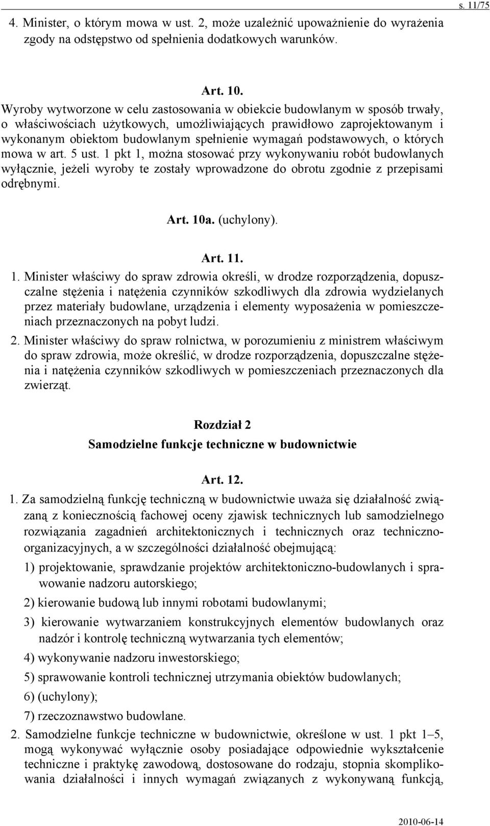 podstawowych, o których mowa w art. 5 ust. 1 pkt 1, można stosować przy wykonywaniu robót budowlanych wyłącznie, jeżeli wyroby te zostały wprowadzone do obrotu zgodnie z przepisami odrębnymi. Art.