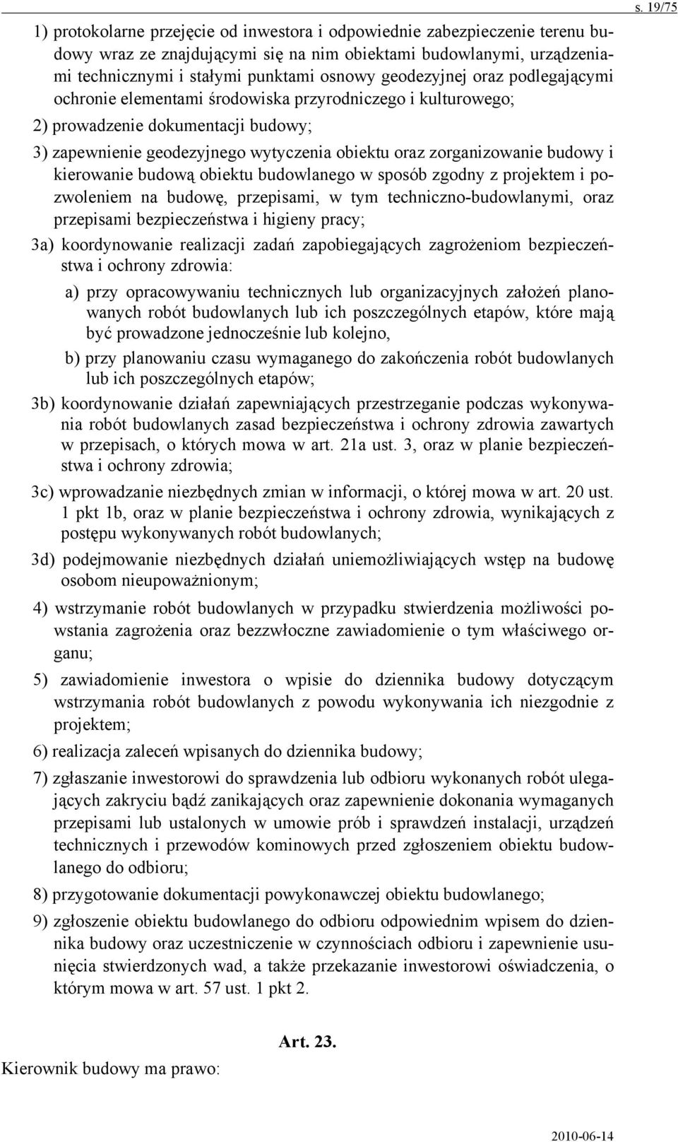 budowy i kierowanie budową obiektu budowlanego w sposób zgodny z projektem i pozwoleniem na budowę, przepisami, w tym techniczno-budowlanymi, oraz przepisami bezpieczeństwa i higieny pracy; 3a)