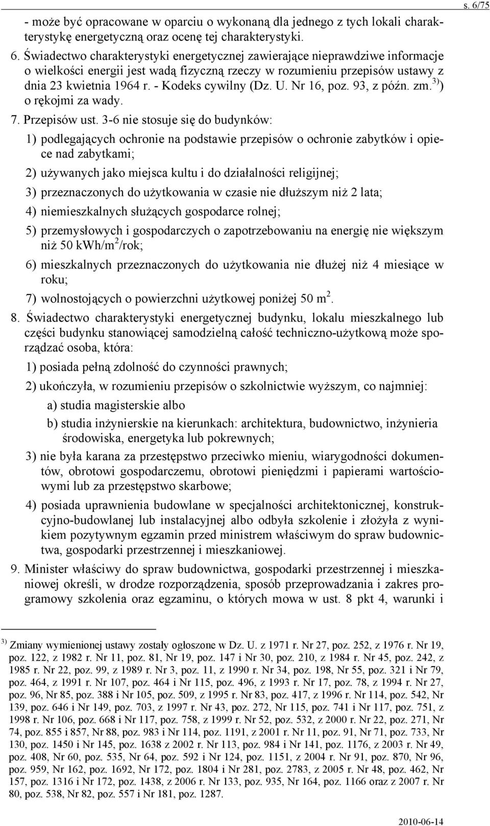 - Kodeks cywilny (Dz. U. Nr 16, poz. 93, z późn. zm. 3) ) o rękojmi za wady. 7. Przepisów ust.