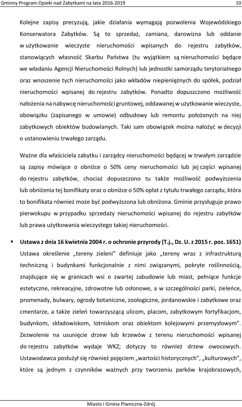 władaniu Agencji Nieruchomości Rolnych) lub jednostki samorządu terytorialnego oraz wnoszenie tych nieruchomości jako wkładów niepieniężnych do spółek, podział nieruchomości wpisanej do rejestru