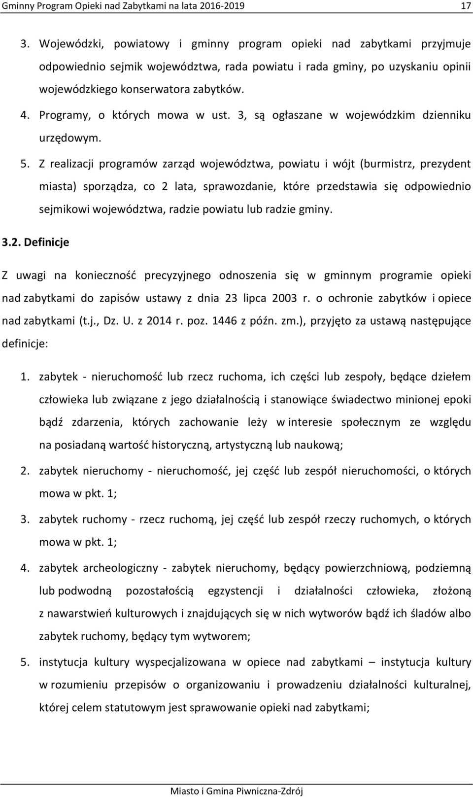 Programy, o których mowa w ust. 3, są ogłaszane w wojewódzkim dzienniku urzędowym. 5.