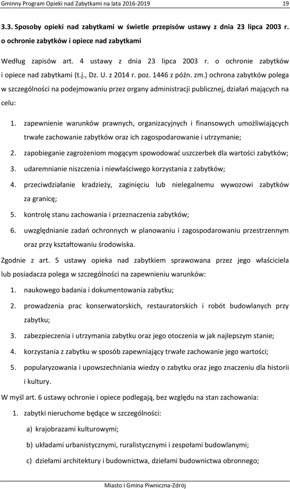 ) ochrona zabytków polega w szczególności na podejmowaniu przez organy administracji publicznej, działań mających na celu: 1.