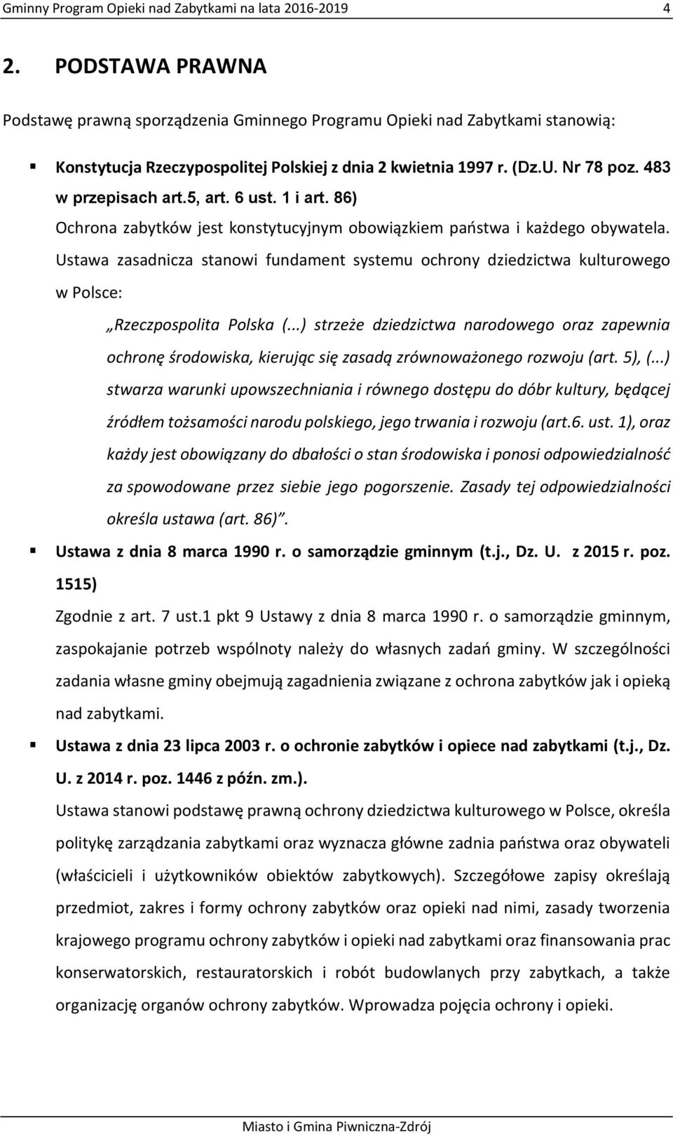 5, art. 6 ust. 1 i art. 86) Ochrona zabytków jest konstytucyjnym obowiązkiem państwa i każdego obywatela.