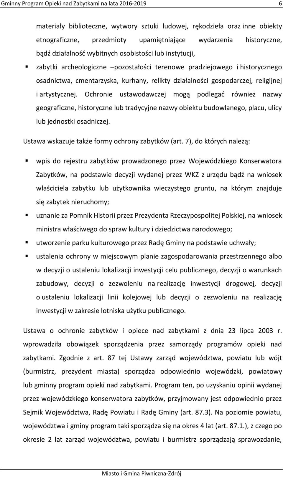 religijnej i artystycznej. Ochronie ustawodawczej mogą podlegać również nazwy geograficzne, historyczne lub tradycyjne nazwy obiektu budowlanego, placu, ulicy lub jednostki osadniczej.