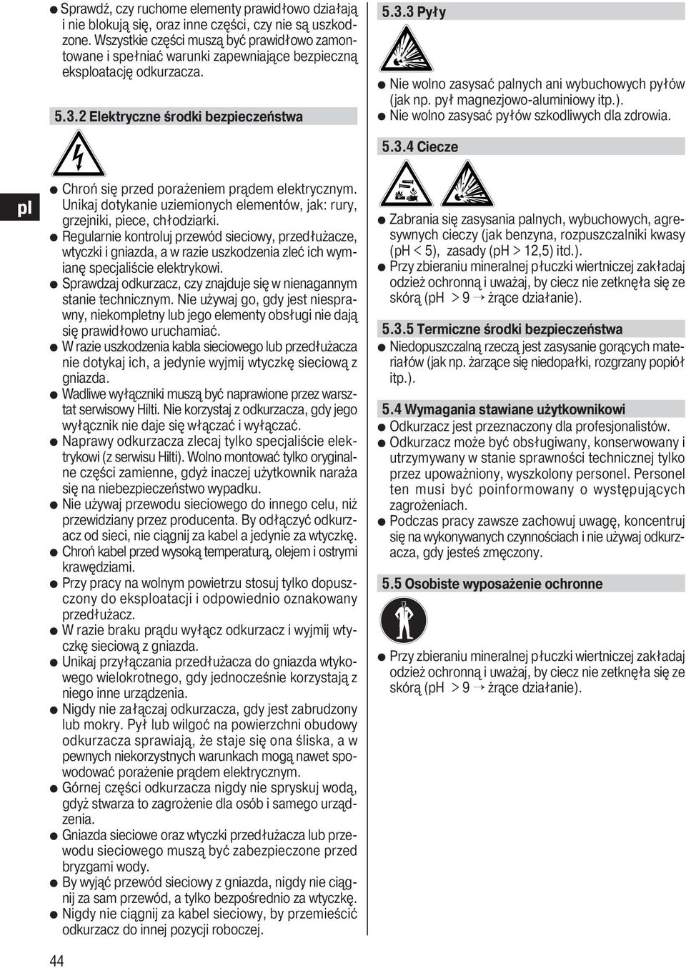 pył magnezjowo-aluminiowy itp.). Nie wolno zasysać pyłów szkodliwych dla zdrowia. 5.3.4 Ciecze Chroń się przed porażeniem prądem elektrycznym.