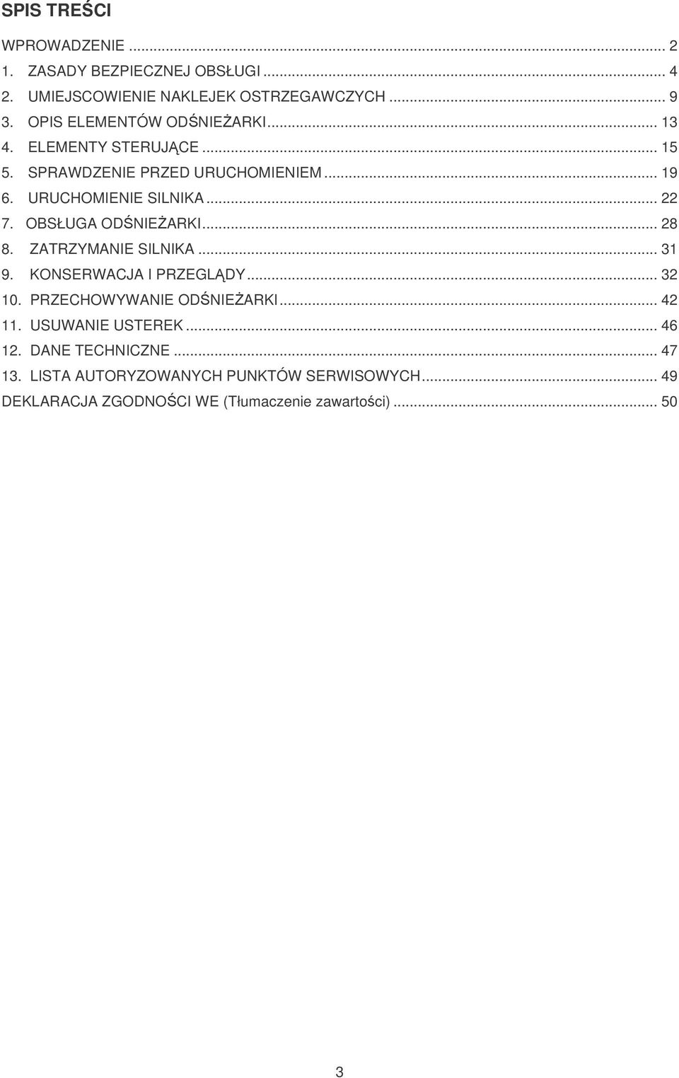 OBSŁUGA ODNIEARKI... 28 8. ZATRZYMANIE SILNIKA... 31 9. KONSERWACJA I PRZEGL DY... 32 10. PRZECHOWYWANIE ODNIEARKI... 42 11.