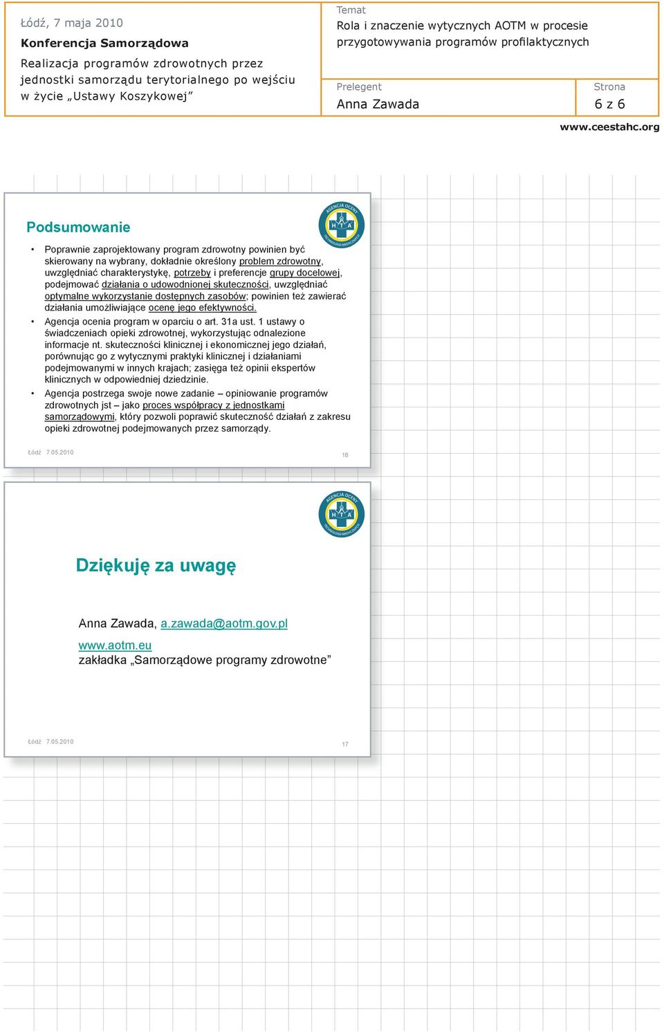efektywności. Agencja ocenia program w oparciu o art. 31a ust. 1 ustawy o świadczeniach opieki zdrowotnej, wykorzystując odnalezione informacje nt.
