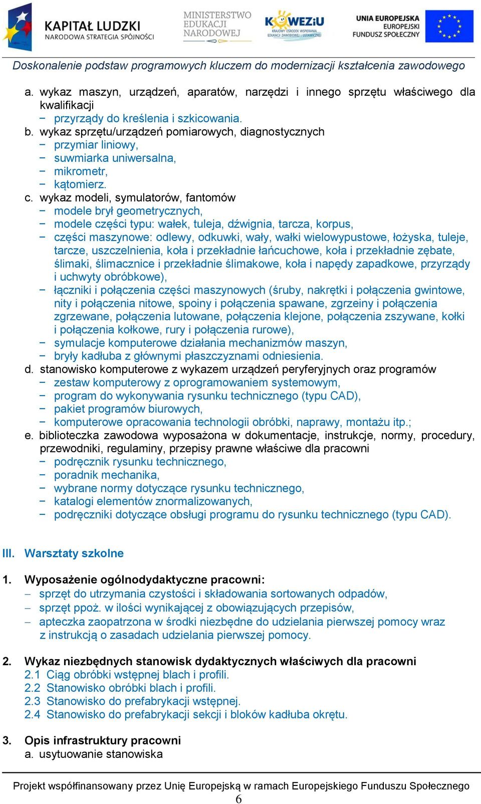 wykaz modeli, symulatorów, fantomów modele brył geometrycznych, modele części typu: wałek, tuleja, dźwignia, tarcza, korpus, części maszynowe: odlewy, odkuwki, wały, wałki wielowypustowe, łożyska,