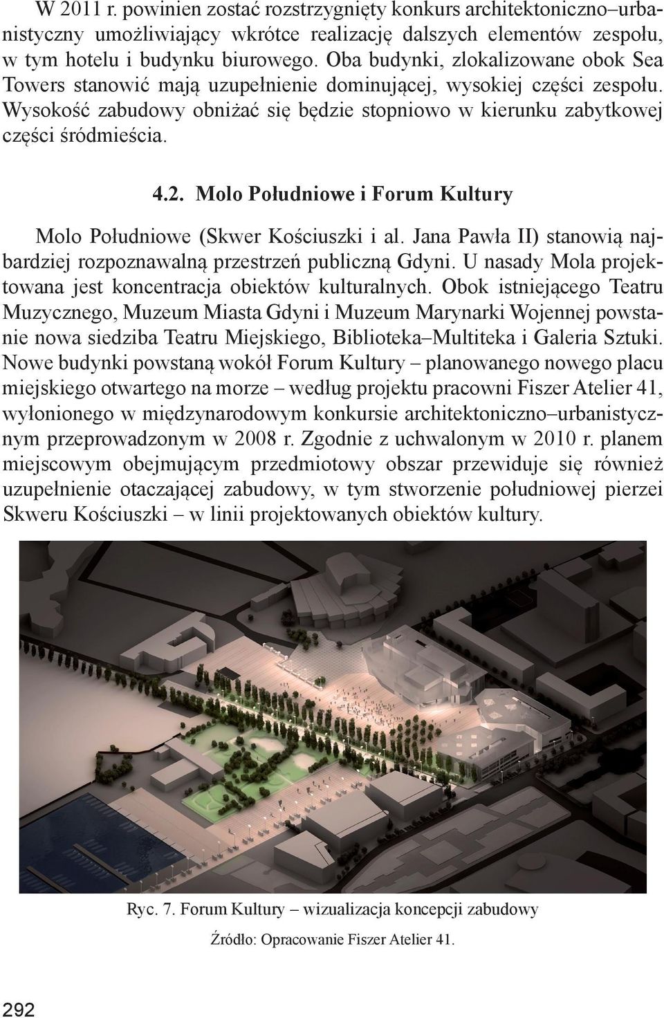 2. Molo Południowe i Forum Kultury Molo Południowe (Skwer Kościuszki i al. Jana Pawła II) stanowią najbardziej rozpoznawalną przestrzeń publiczną Gdyni.