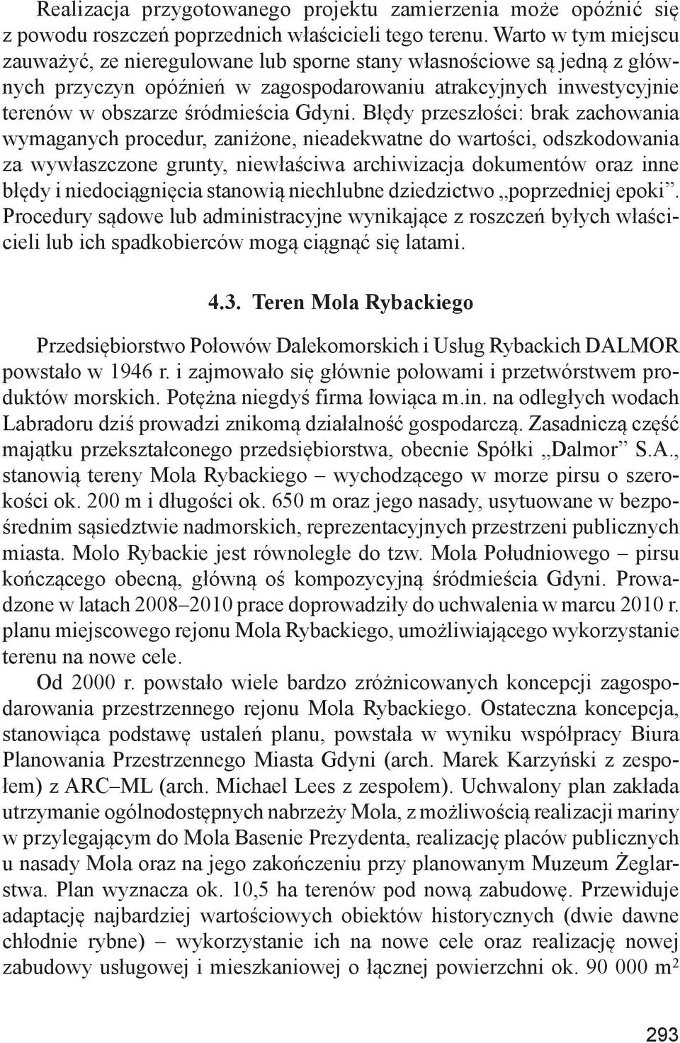 Błędy przeszłości: brak zachowania wymaganych procedur, zaniżone, nieadekwatne do wartości, odszkodowania za wywłaszczone grunty, niewłaściwa archiwizacja dokumentów oraz inne błędy i niedociągnięcia