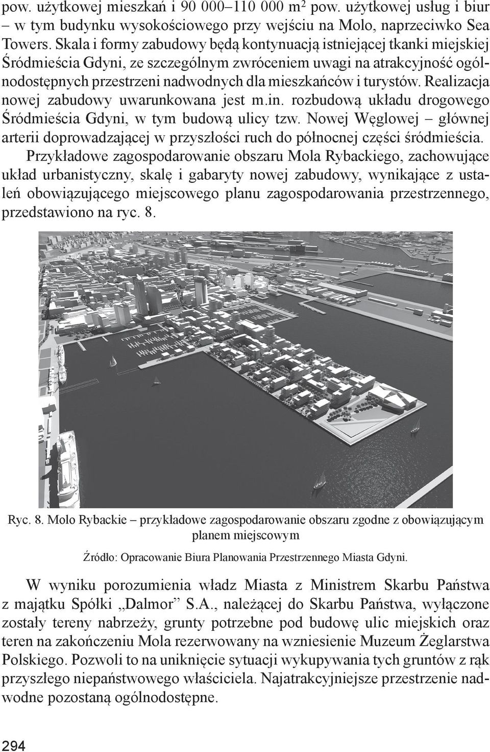 turystów. Realizacja nowej zabudowy uwarunkowana jest m.in. rozbudową układu drogowego Śródmieścia Gdyni, w tym budową ulicy tzw.