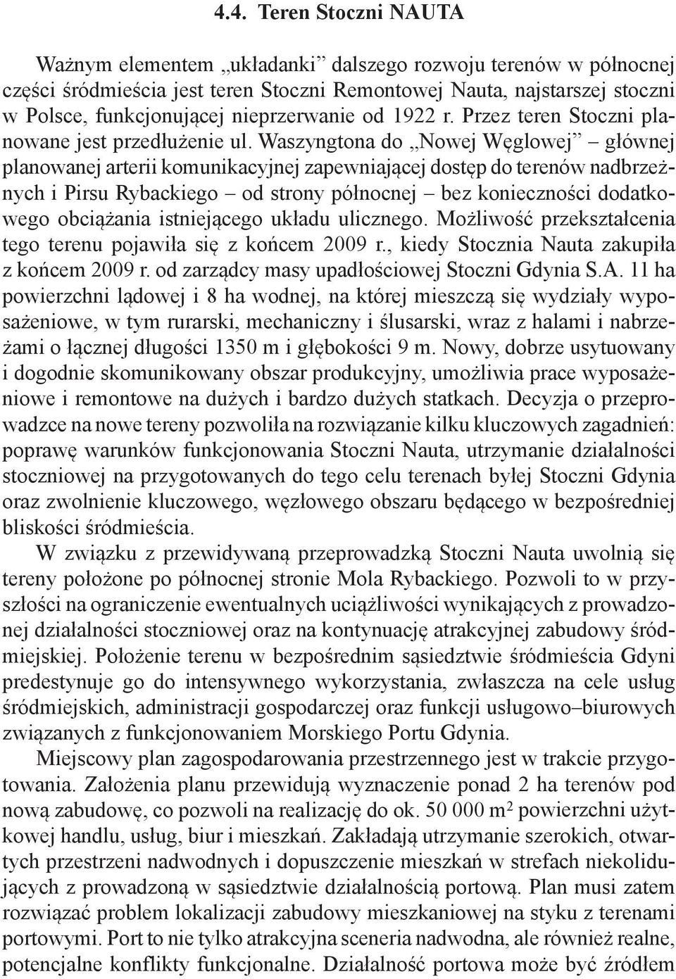 Waszyngtona do Nowej Węglowej głównej planowanej arterii komunikacyjnej zapewniającej dostęp do terenów nadbrzeżnych i Pirsu Rybackiego od strony północnej bez konieczności dodatkowego obciążania